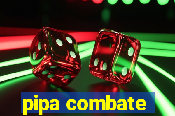 pipa combate